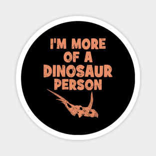 I'm more of a dinosaur person Magnet